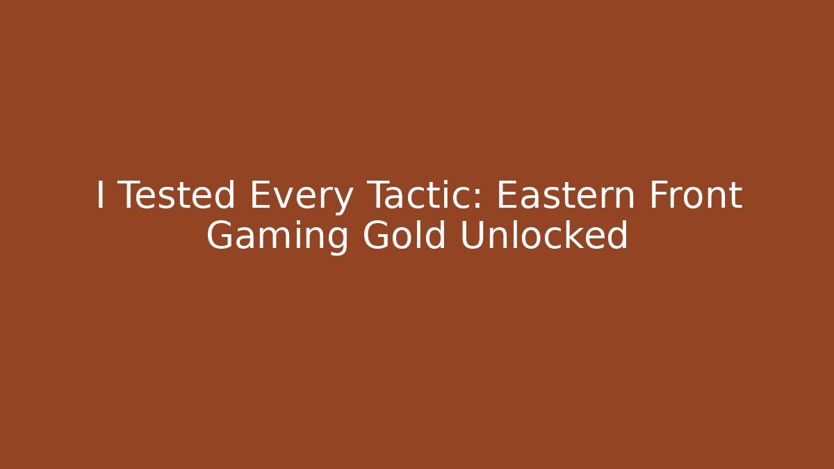 I Tested Every Tactic: Eastern Front Gaming Gold Unlocked