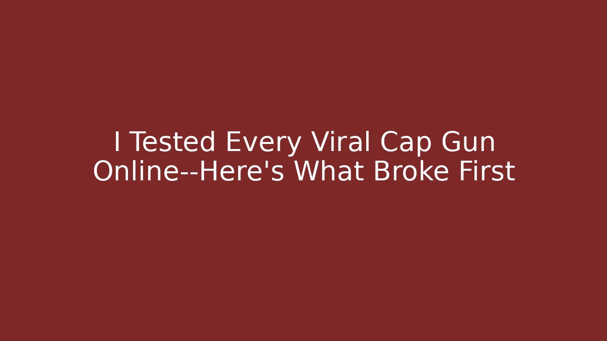I Tested Every Viral Cap Gun Online—Here's What Broke First