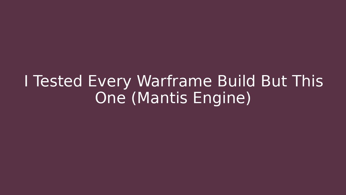 I Tested Every Warframe Build But This One (Mantis Engine)