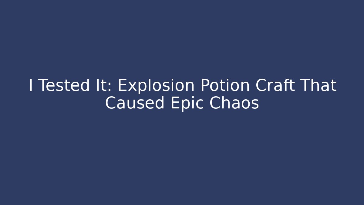 I Tested It: Explosion Potion Craft That Caused Epic Chaos