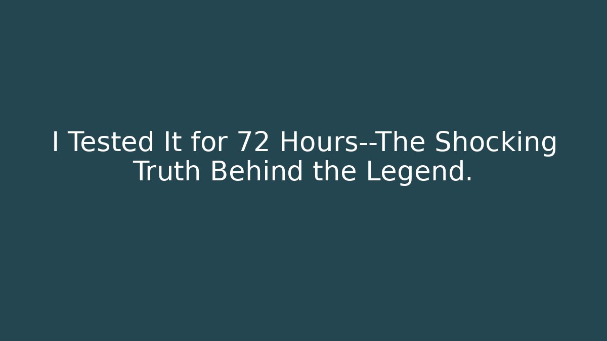I Tested It for 72 Hours—The Shocking Truth Behind the Legend.