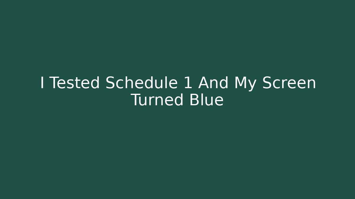 I Tested Schedule 1 And My Screen Turned Blue