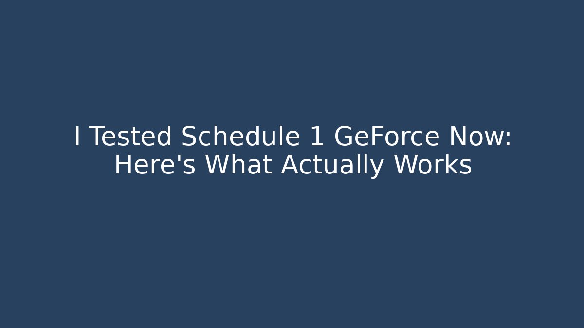 I Tested Schedule 1 GeForce Now: Here's What Actually Works