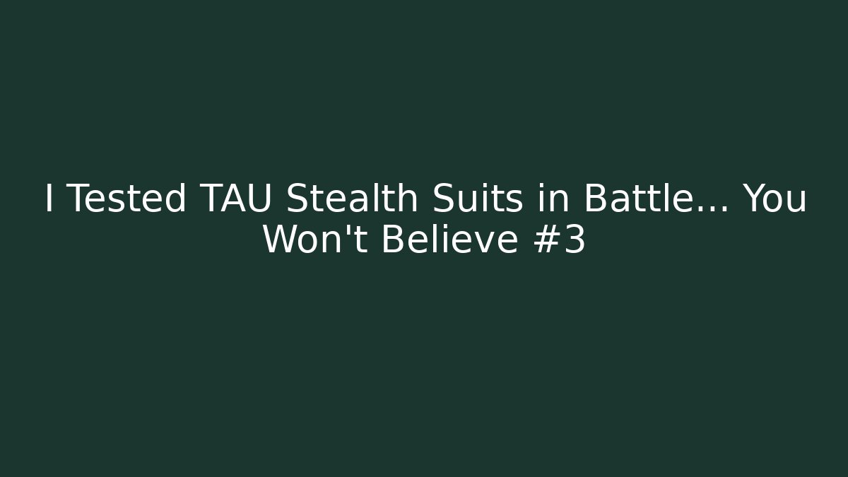 I Tested TAU Stealth Suits in Battle… You Won’t Believe #3