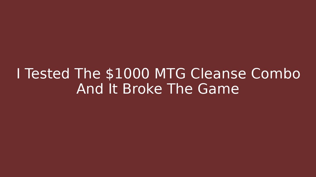 I Tested The $1000 MTG Cleanse Combo And It Broke The Game