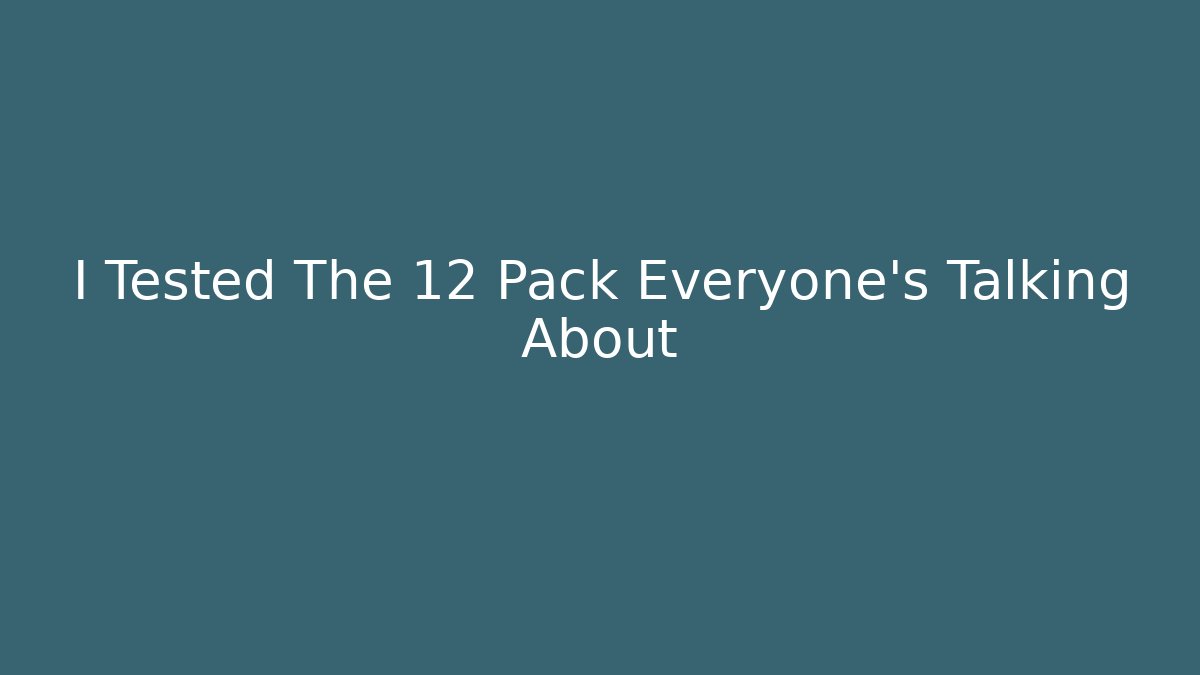 I Tested The 12 Pack Everyone's Talking About
