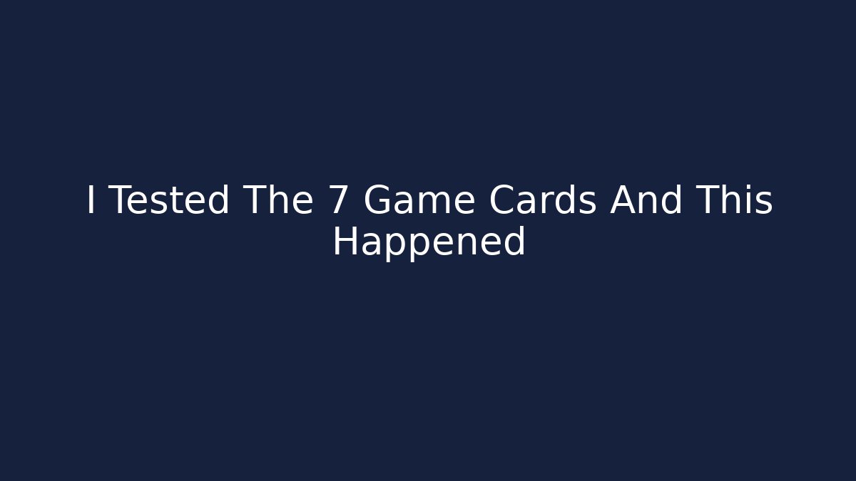 I Tested The 7 Game Cards And This Happened
