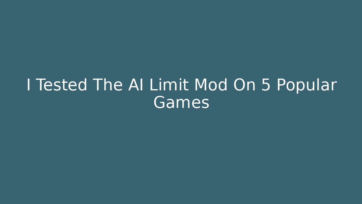I Tested The AI Limit Mod On 5 Popular Games