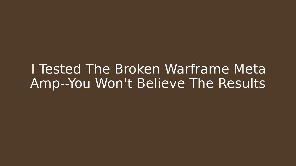 I Tested The Broken Warframe Meta Amp—You Won’t Believe The Results