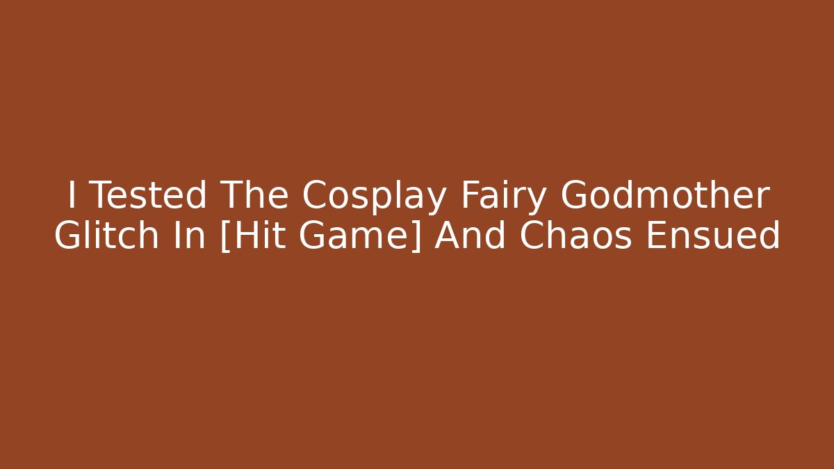 I Tested The Cosplay Fairy Godmother Glitch In [Hit Game] And Chaos Ensued