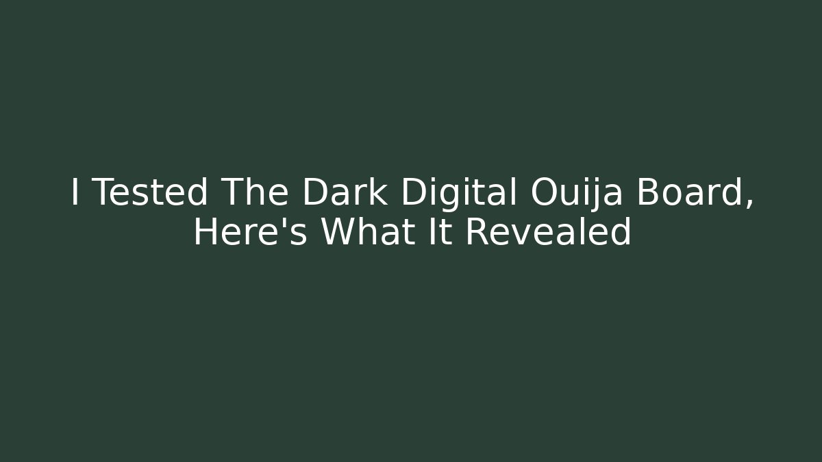 I Tested The Dark Digital Ouija Board, Here's What It Revealed