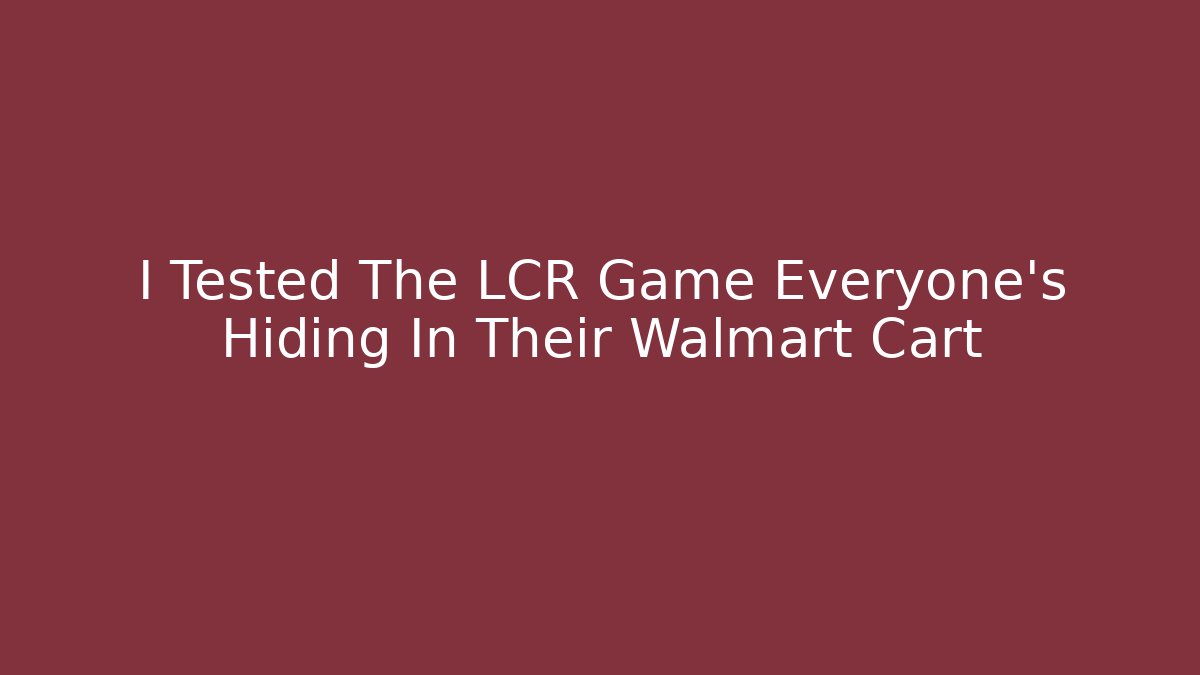 I Tested The LCR Game Everyone's Hiding In Their Walmart Cart