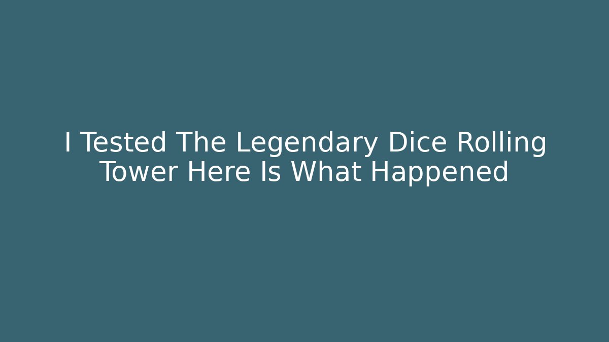 I Tested The Legendary Dice Rolling Tower Here Is What Happened