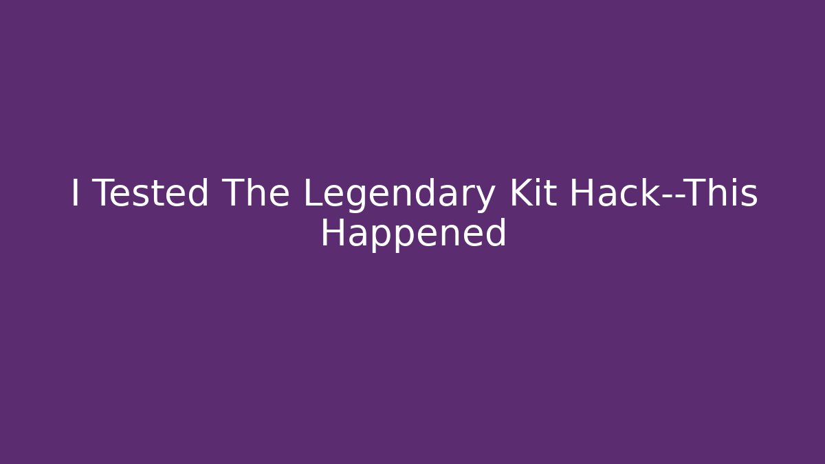 I Tested The Legendary Kit Hack—This Happened - Create More Assets