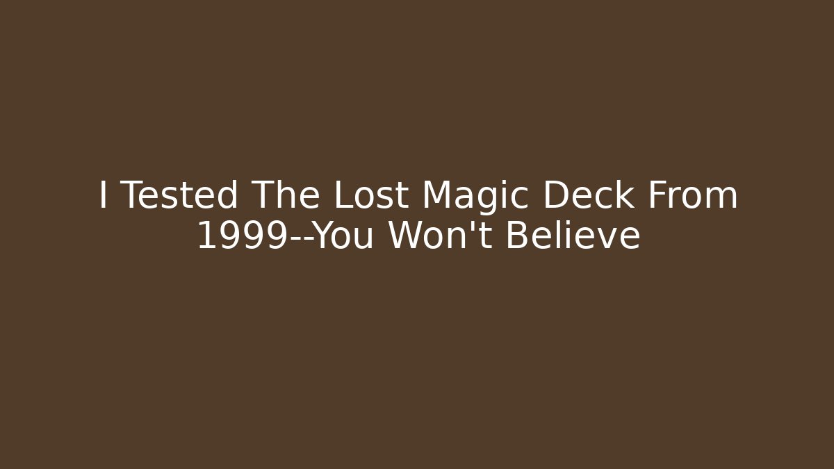 I Tested The Lost Magic Deck From 1999—You Won't Believe