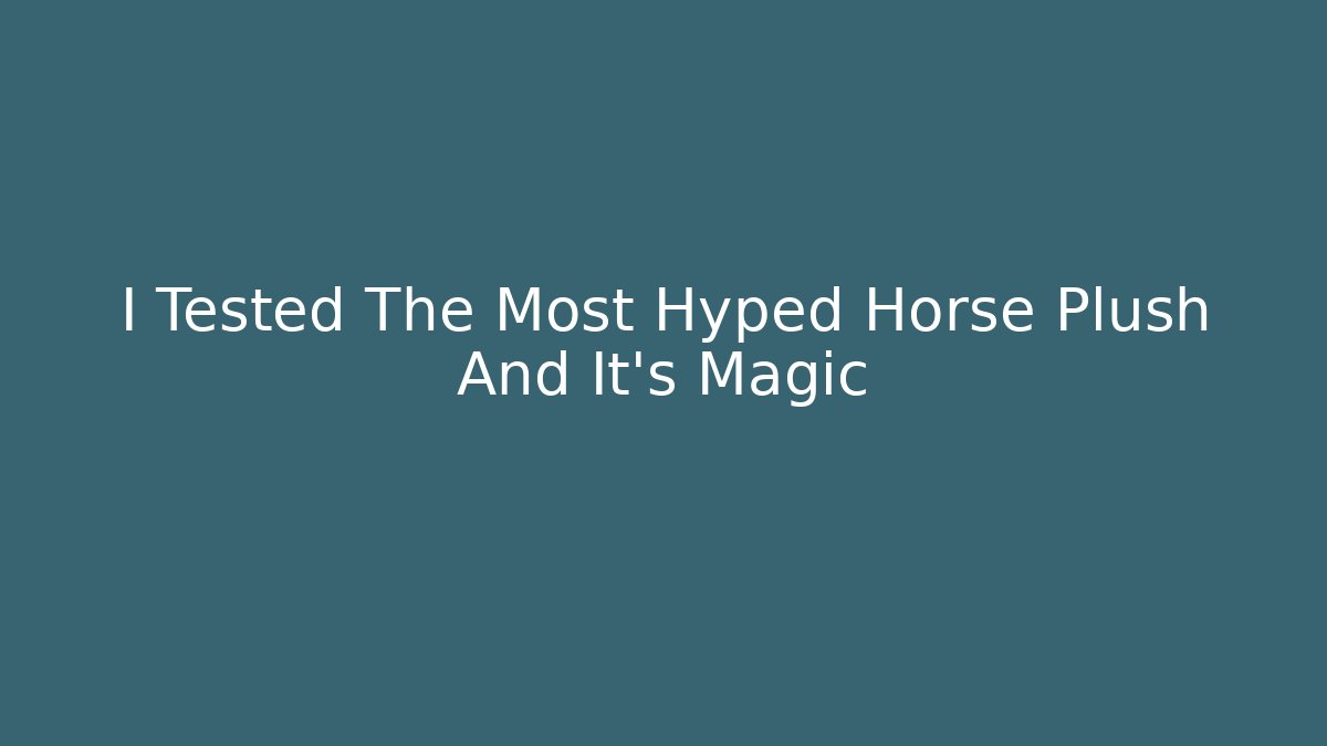 I Tested The Most Hyped Horse Plush And It's Magic