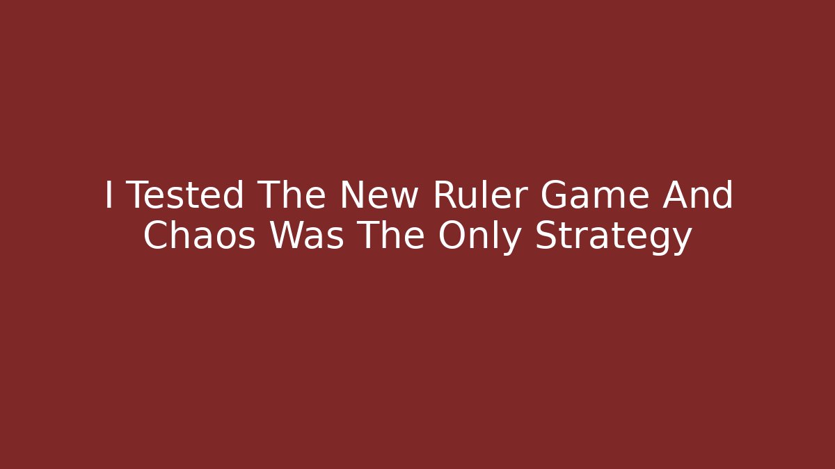 I Tested The New Ruler Game And Chaos Was The Only Strategy