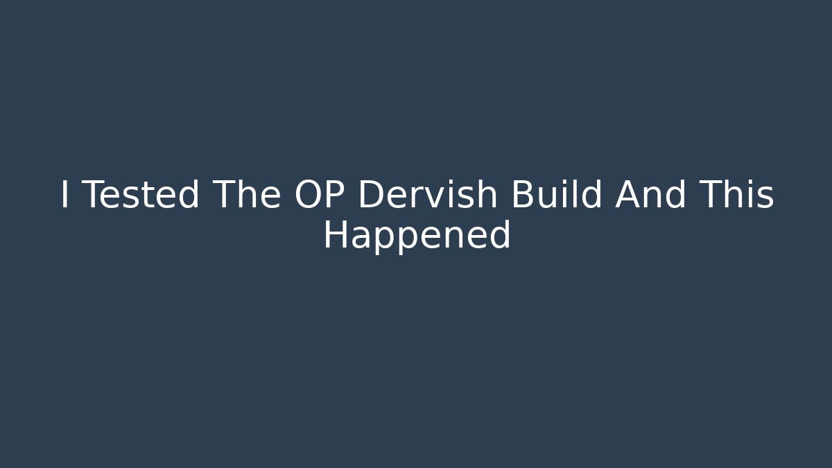 I Tested The OP Dervish Build And This Happened