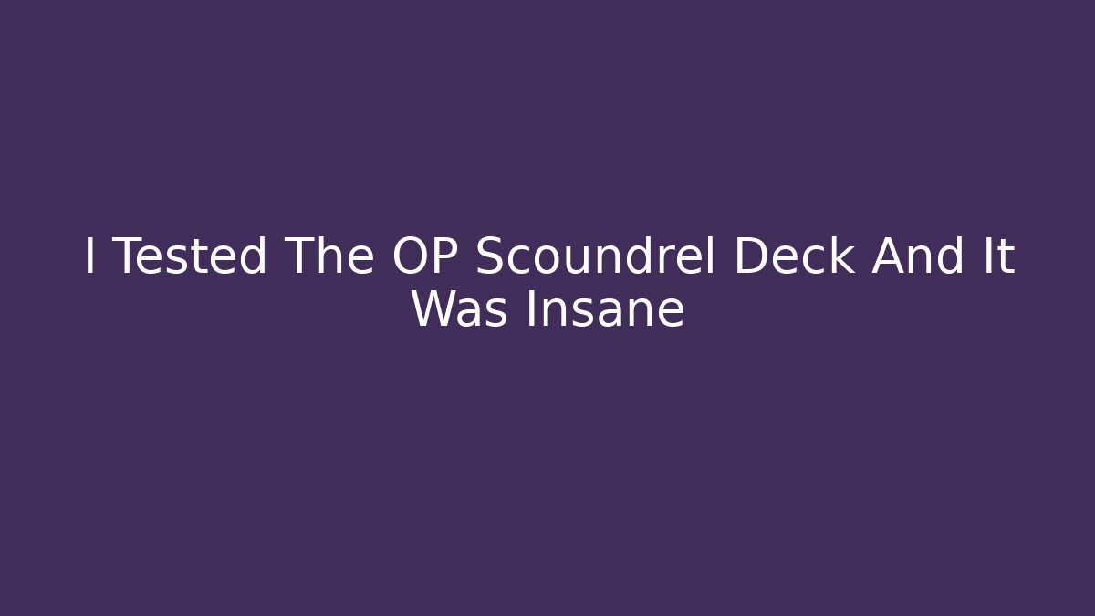 I Tested The OP Scoundrel Deck And It Was Insane - Create More Assets