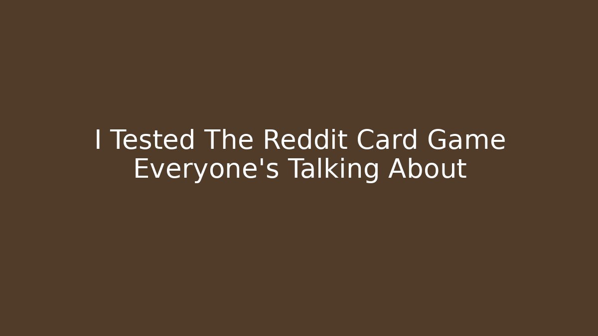 I Tested The Reddit Card Game Everyone's Talking About