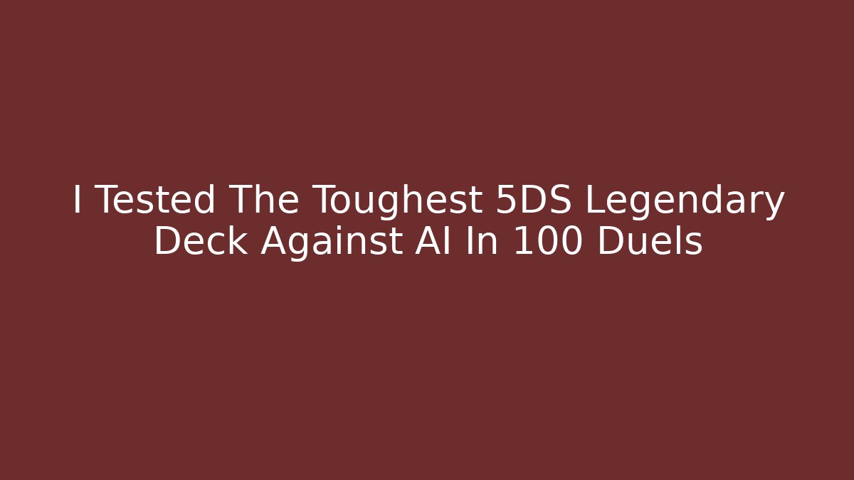 I Tested The Toughest 5DS Legendary Deck Against AI In 100 Duels
