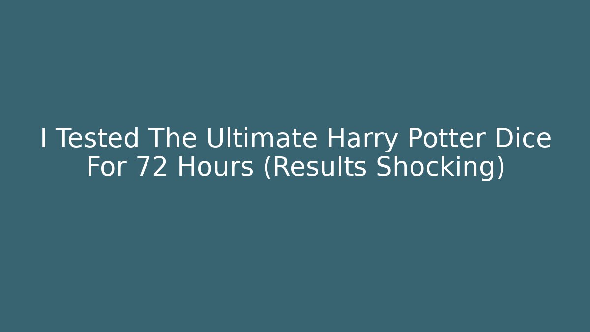 I Tested The Ultimate Harry Potter Dice For 72 Hours (Results Shocking)