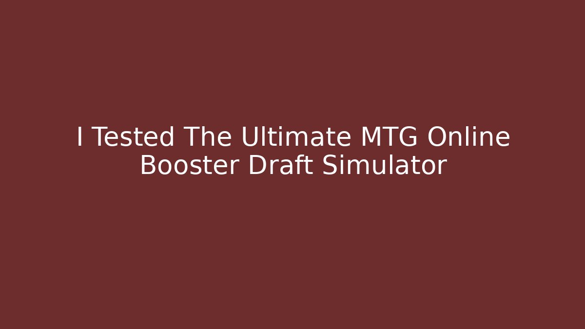 I Tested The Ultimate MTG Online Booster Draft Simulator - Create More Assets