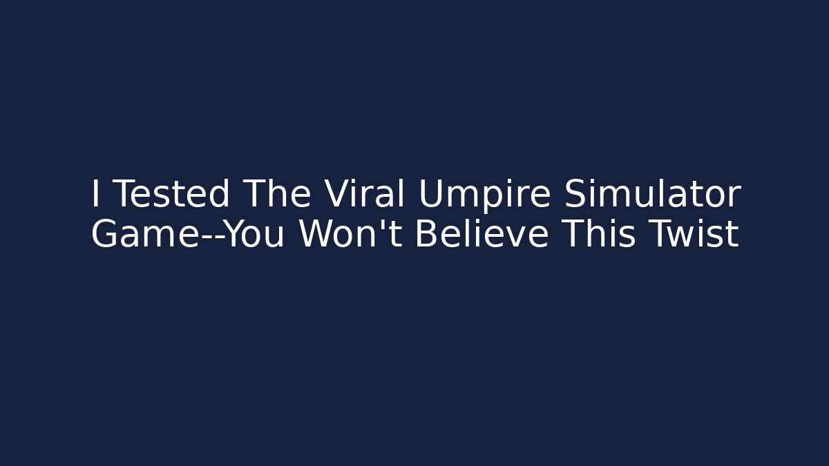 I Tested The Viral Umpire Simulator Game—You Won’t Believe This Twist