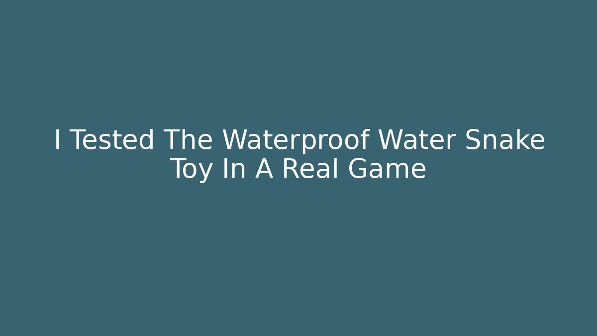 I Tested The Waterproof Water Snake Toy In A Real Game
