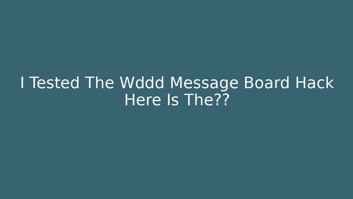I Tested The Wddd Message Board Hack Here Is The结果 - Create More Assets