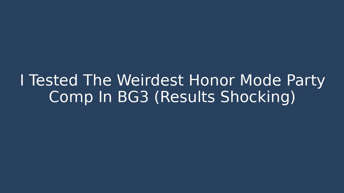 I Tested The Weirdest Honor Mode Party Comp In BG3 (Results Shocking)
