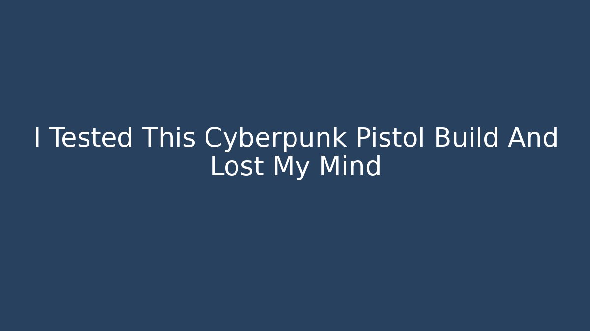 I Tested This Cyberpunk Pistol Build And Lost My Mind