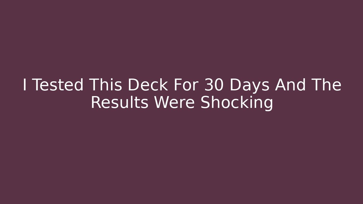 I Tested This Deck For 30 Days And The Results Were Shocking