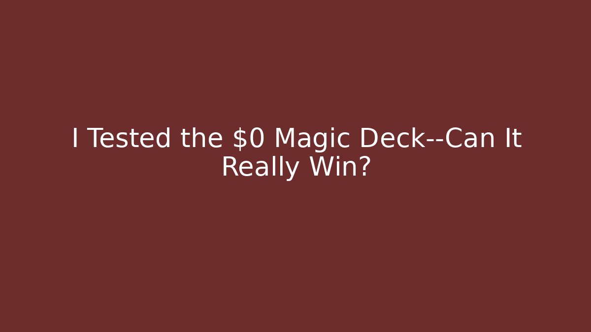 I Tested the $0 Magic Deck—Can It Really Win?