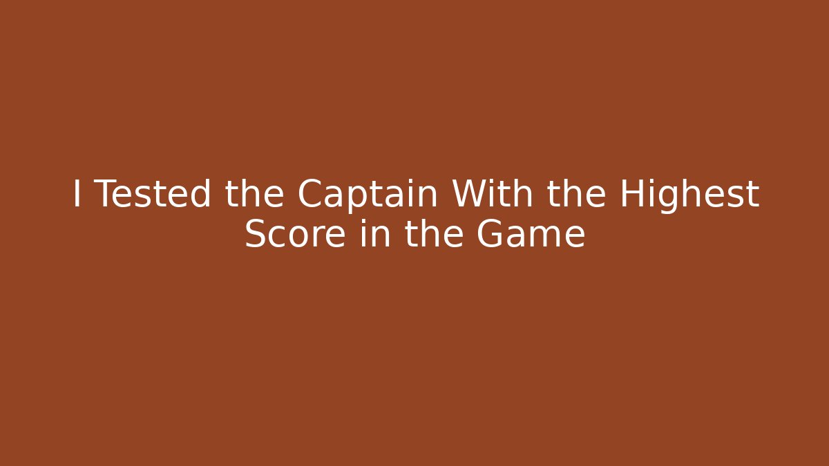 I Tested the Captain With the Highest Score in the Game