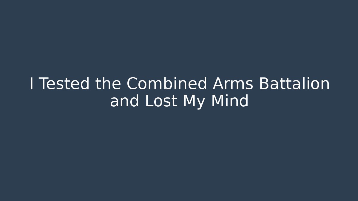 I Tested the Combined Arms Battalion and Lost My Mind