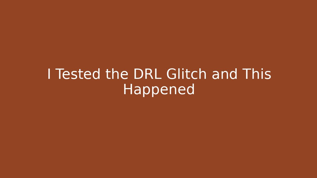 I Tested the DRL Glitch and This Happened