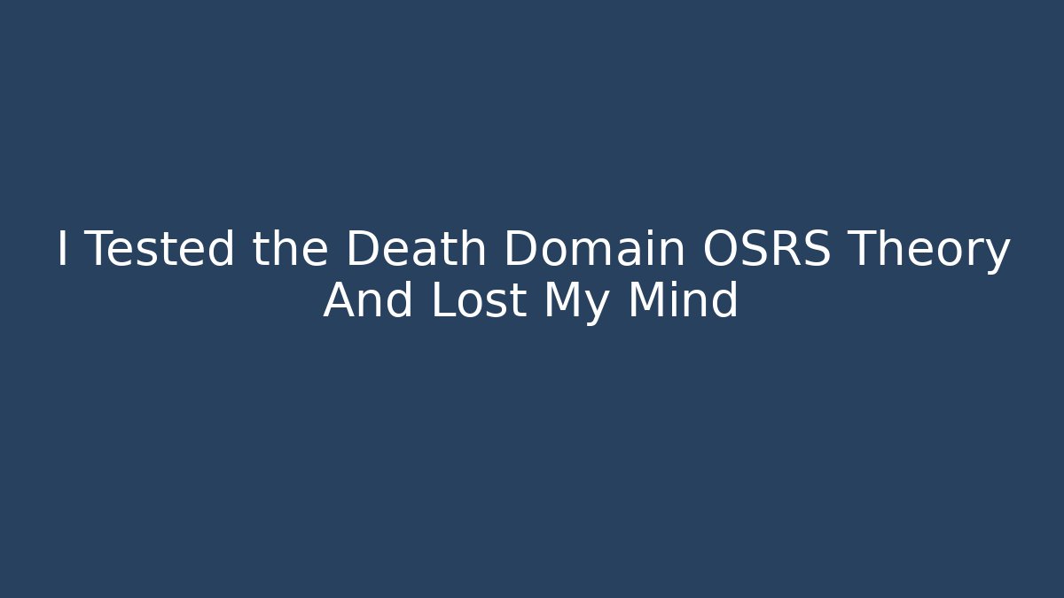 I Tested the Death Domain OSRS Theory And Lost My Mind