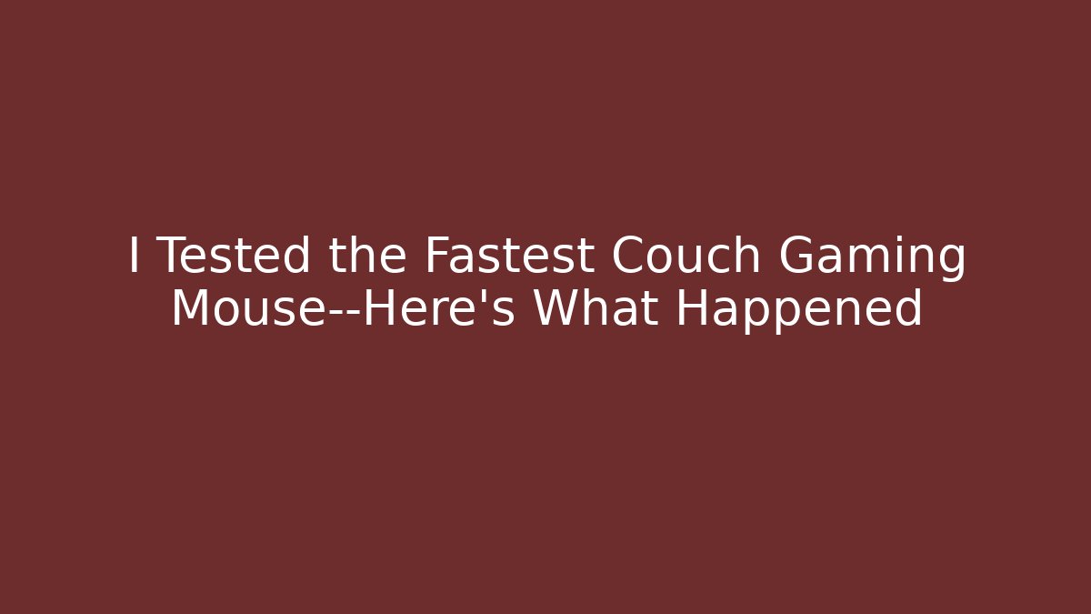 I Tested the Fastest Couch Gaming Mouse—Here’s What Happened