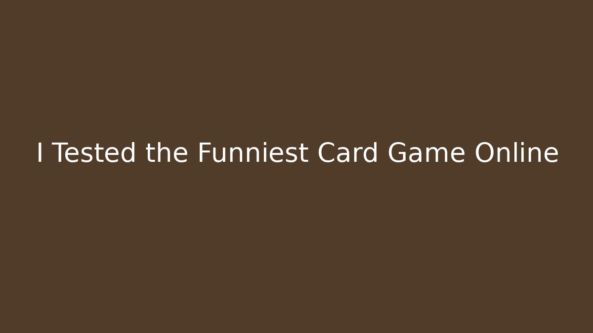 I Tested the Funniest Card Game Online