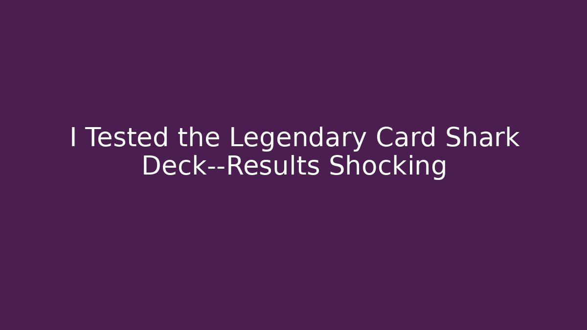 I Tested the Legendary Card Shark Deck—Results Shocking