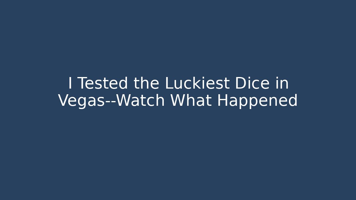 I Tested the Luckiest Dice in Vegas—Watch What Happened