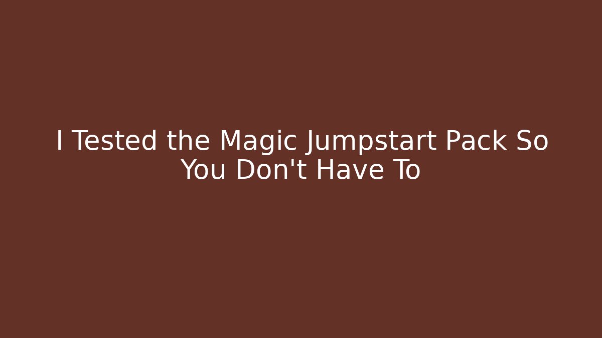I Tested the Magic Jumpstart Pack So You Don't Have To