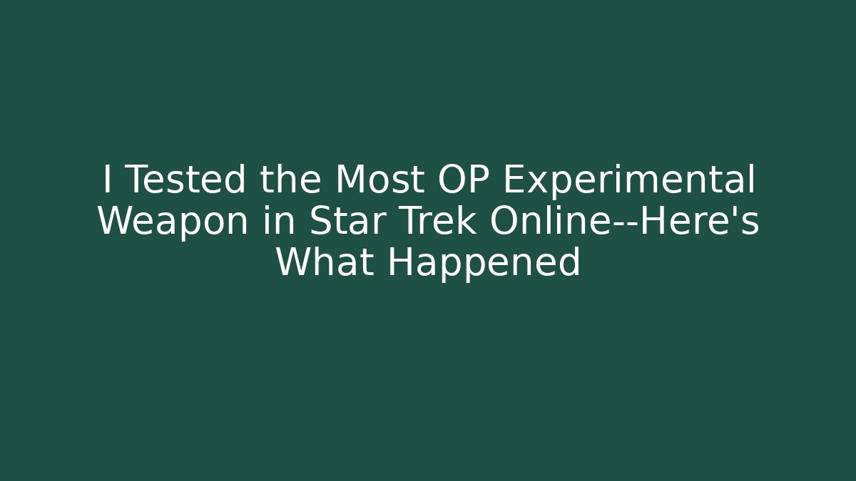 I Tested the Most OP Experimental Weapon in Star Trek Online—Here’s What Happened