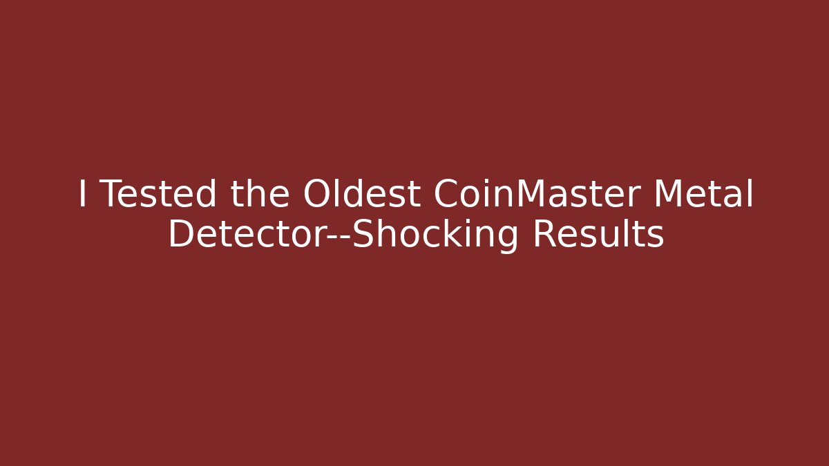 I Tested the Oldest CoinMaster Metal Detector—Shocking Results