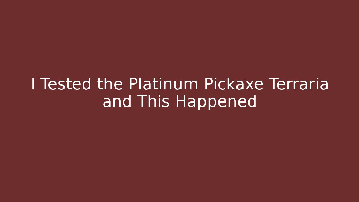 I Tested the Platinum Pickaxe Terraria and This Happened
