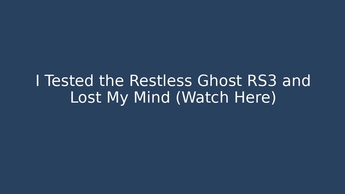 I Tested the Restless Ghost RS3 and Lost My Mind (Watch Here)