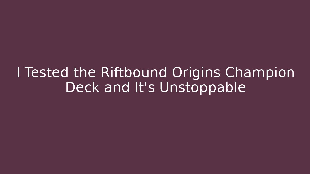 I Tested the Riftbound Origins Champion Deck and It’s Unstoppable