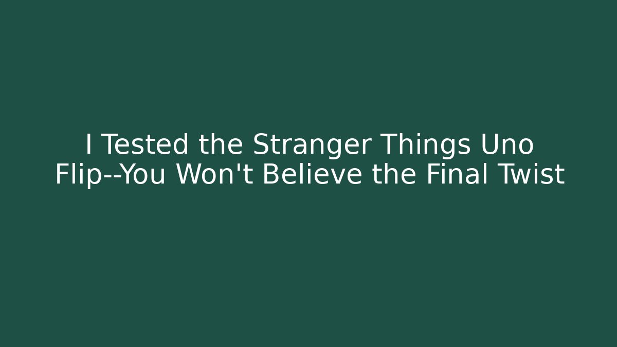I Tested the Stranger Things Uno Flip—You Won’t Believe the Final Twist