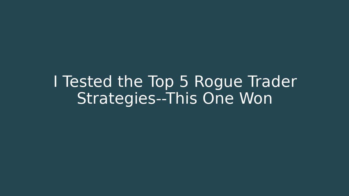 I Tested the Top 5 Rogue Trader Strategies—This One Won
